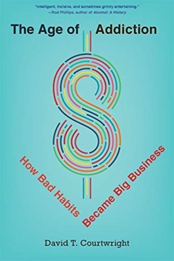 Age of Addiction - How Bad Habits Became Big Business