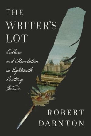 Writer's Lot - Culture and Revolution in Eighteenth-Century France
