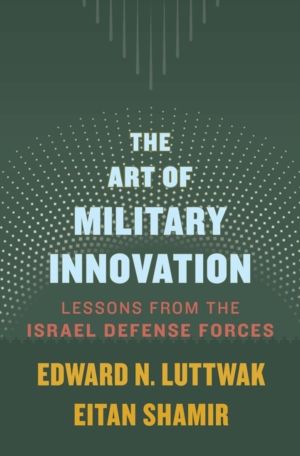 Art of Military Innovation - Lessons from the Israel Defense Forces