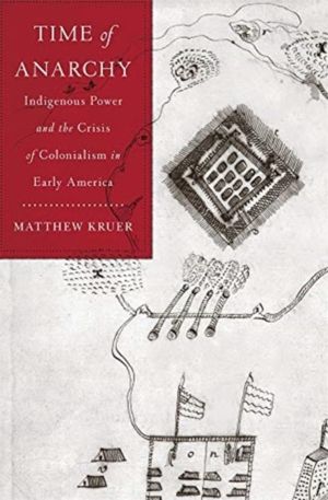 Time of Anarchy - Indigenous Power and the Crisis of Colonialism in Early A