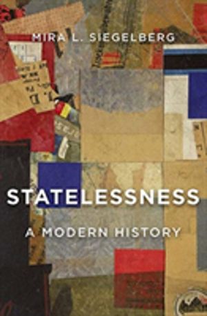 Statelessness - A Modern History