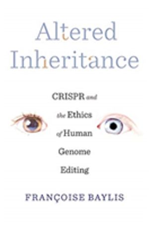 Altered Inheritance - CRISPR and the Ethics of Human Genome Editing