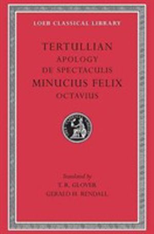 Apology. De Spectaculis. Minucius Felix: Octavius