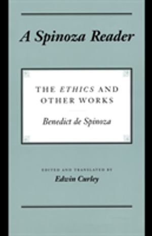 Spinoza Reader - The Ethics and Other Works