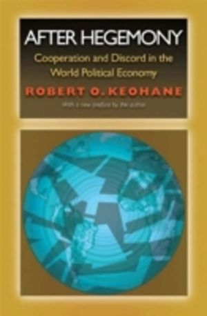 After Hegemony - Cooperation and Discord in the World Political Economy