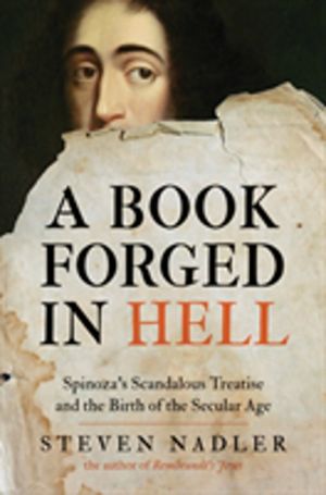 Book Forged in Hell - Spinoza's Scandalous Treatise and the Birth of the Se