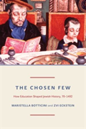 Chosen Few - How Education Shaped Jewish History, 70-1492