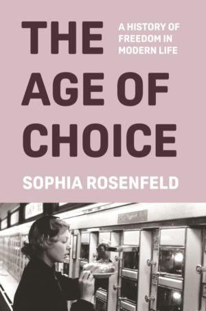 Age of Choice - A History of Freedom in Modern Life