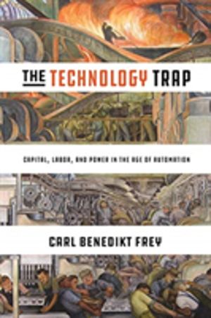 Technology Trap - Capital, Labor, and Power in the Age of Automation