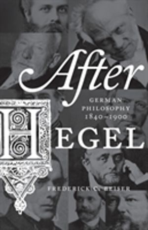 After Hegel - German Philosophy, 1840ÔÇô1900