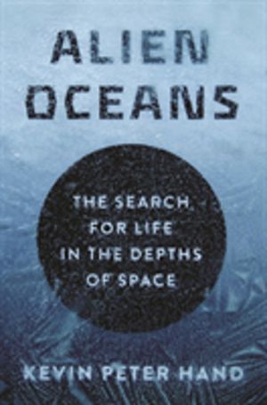 Alien Oceans - The Search for Life in the Depths of Space