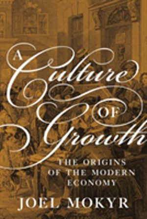 Culture of Growth - The Origins of the Modern Economy