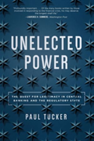 Unelected Power - The Quest for Legitimacy in Central Banking and the Regul