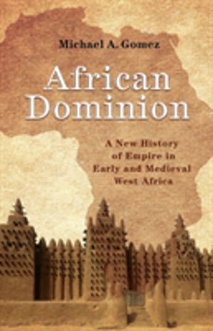 African Dominion - A New History of Empire in Early and Medieval West Afric