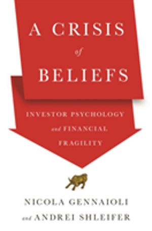 Crisis of Beliefs - Investor Psychology and Financial Fragility