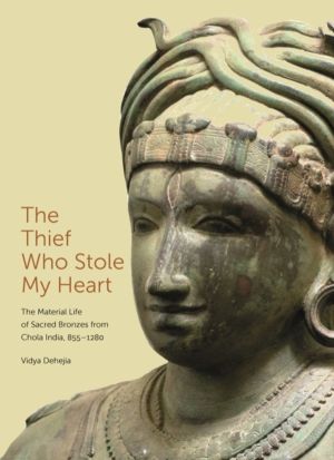 Thief Who Stole My Heart - The Material Life of Sacred Bronzes from Chola I