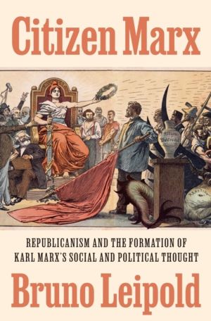 Citizen Marx - Republicanism and the Formation of Karl MarxÔÇÖs Social and