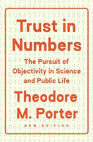 Trust in Numbers - The Pursuit of Objectivity in Science and Public Life