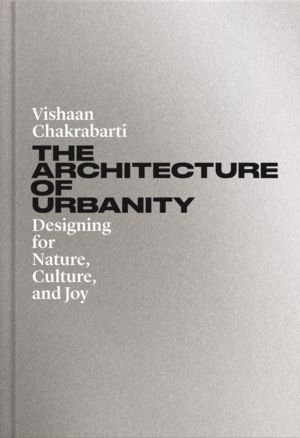 Architecture of Urbanity - Designing for Nature, Culture, and Joy