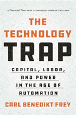 Technology Trap - Capital, Labor, and Power in the Age of Automation
