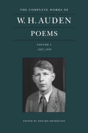 Complete Works of W. H. Auden: Poems, Volume I - 1927ÔÇô1939