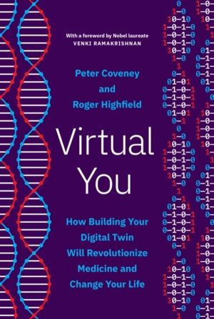 Virtual You - How Building Your Digital Twin Will Revolutionize Medicine an