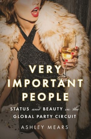 Very Important People - Status and Beauty in the Global Party Circuit