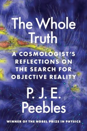 Whole Truth - A CosmologistÔÇÖs Reflections on the Search for Objective Rea