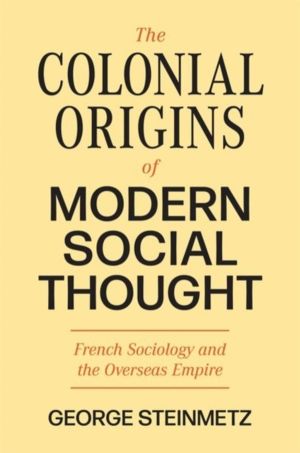 Colonial Origins of Modern Social Thought - French Sociology and the Overse
