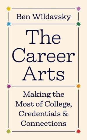 Career Arts - Making the Most of College, Credentials, and Connections