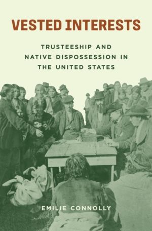 Vested Interests - Trusteeship and Native Dispossession in the United State