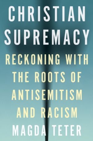 Christian Supremacy - Reckoning with the Roots of Antisemitism and Racism