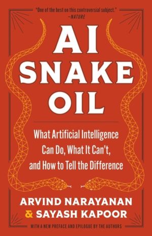 AI Snake Oil - What Artificial Intelligence Can Do, What It CanÔÇÖt, and Ho
