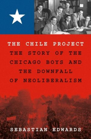 Chile Project - The Story of the Chicago Boys and the Downfall of Neolibera