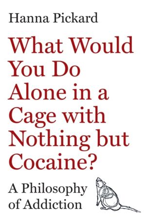 What Would You Do Alone in a Cage with Nothing but Cocaine? - A Philosophy