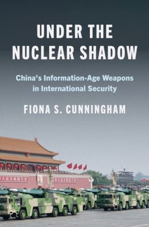 Under the Nuclear Shadow - ChinaÔÇÖs Information-Age Weapons in Internation