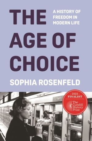 Age of Choice - A History of Freedom in Modern Life