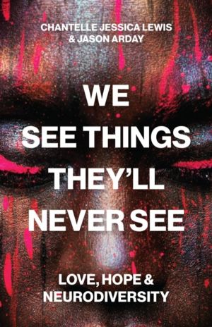 We See Things TheyÔÇÖll Never See - Love, Hope, and Neurodiversity