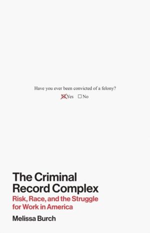 Criminal Record Complex - Risk, Race, and the Struggle for Work in America