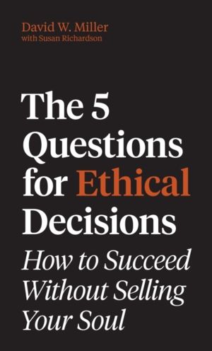 5 Questions for Ethical Decisions - How to Succeed Without Selling Your Sou