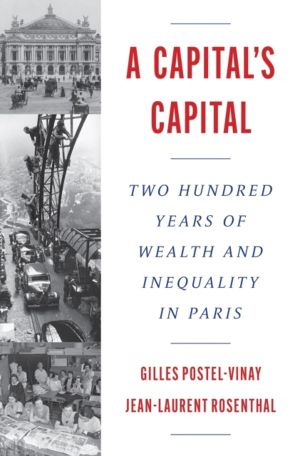 CapitalÔÇÖs Capital - Two Hundred Years of Wealth and Inequality in Paris