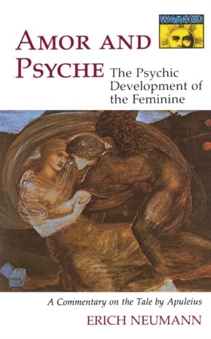Amor and Psyche - The Psychic Development of the Feminine: A Commentary on