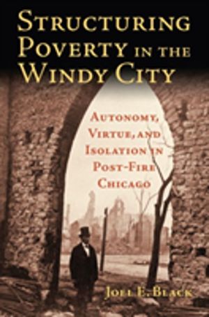 Structuring Poverty in the Windy City - Autonomy, Virtue, and Isolation in