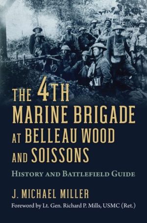 4th Marine Brigade at Belleau Wood and Soissons - History and Battlefield G
