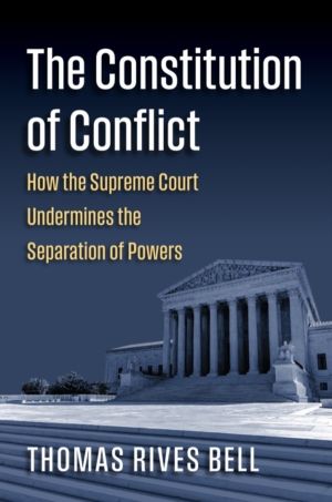 Constitution of Conflict - How the Supreme Court Undermines the Separation
