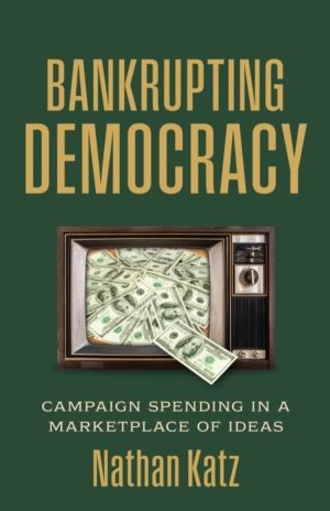 Bankrupting Democracy - Campaign Spending in a Marketplace of Ideas