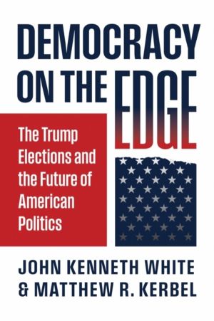 Democracy on the Edge - The Trump Elections and the Future of American Poli