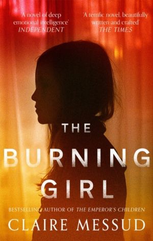 Burning Girl - '[Messud] is an absolute master storyteller' Los Angeles Tim