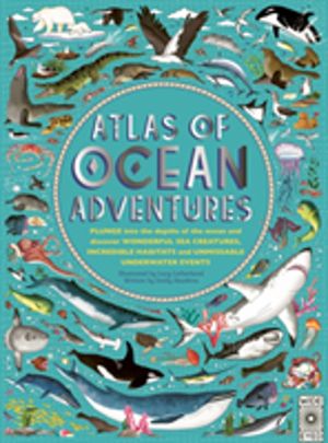 Atlas of Ocean Adventures - A Collection of Natural Wonders, Marine Marvels