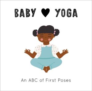 Baby Loves Yoga - An ABC of First Poses